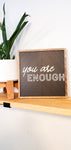 You Are Enough Wood Sign