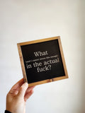 What In The Actual Fuck Wood Sign, Funny Sign, Desk Sign, Work Desk Decor, Funny Home Decor,Friend Gift, Framed Wood SIgn, Stocking Stuffer
