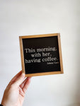 With Her Having Coffee Wood Sign, Coffee Bar Decor, Small Framed Sign, Coffee Decor, Wood Coffee Sign, Coffee Lover Gift, Kitchen Decor