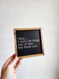 Okay....I won't be doing any of that but thank you sign, Funny Sign,Funny Home Decor, Introvert Gift, Schitts Creek, Small Framed Wood Sign
